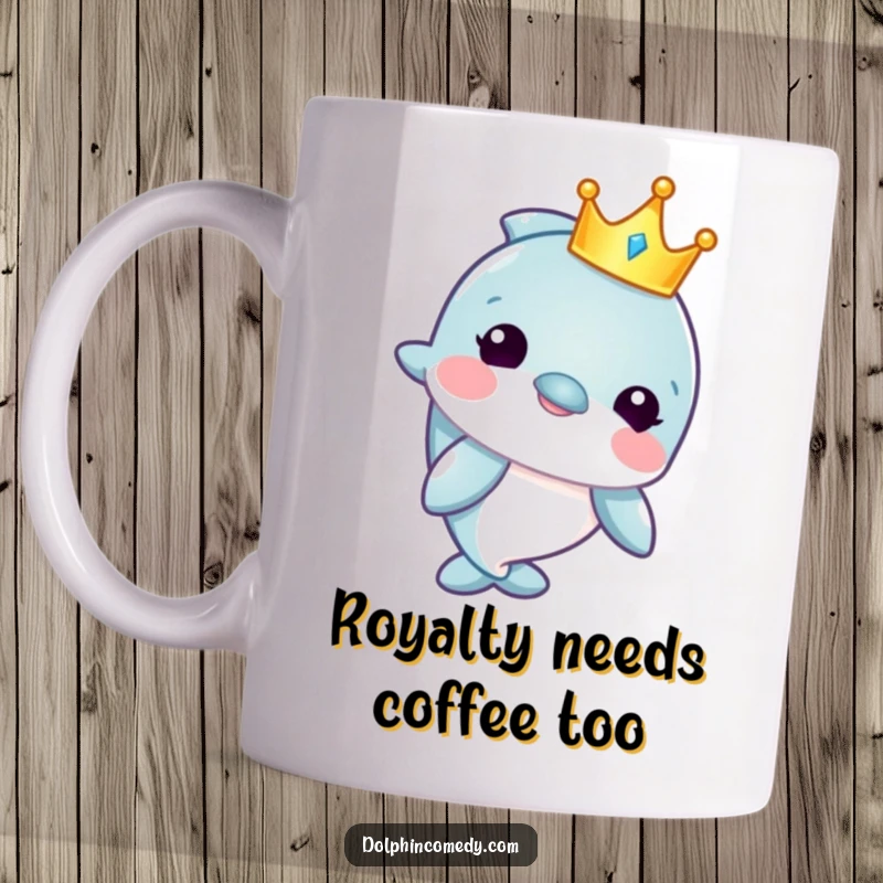 Funny mug featuring a majestic dolphin character wearing a small, shiny crown, looking regally amused and ready to rule.