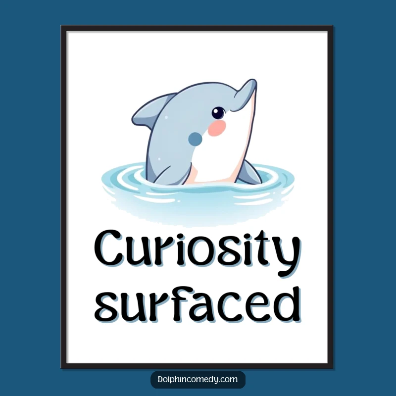 Funny Curious Dolphin Poster: Ocean Mystery Art, Ideal Funny Gift for Decor