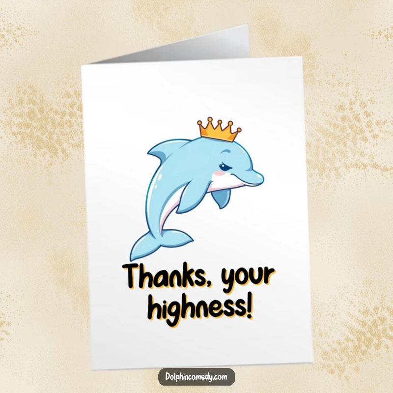 Funny Free Printable Thank You Card of a graceful dolphin sporting a miniature, elegant crown.